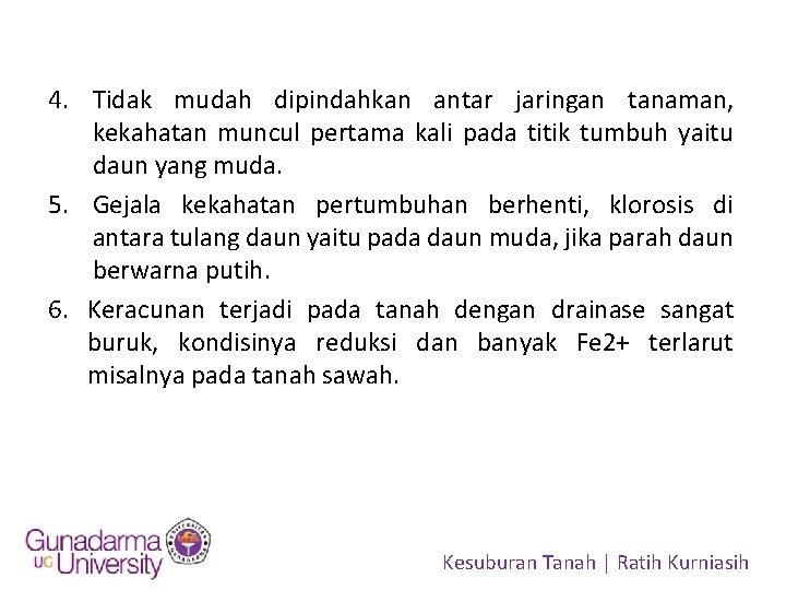 4. Tidak mudah dipindahkan antar jaringan tanaman, kekahatan muncul pertama kali pada titik tumbuh