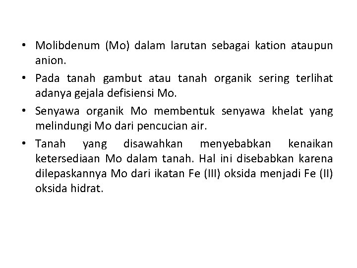  • Molibdenum (Mo) dalam larutan sebagai kation ataupun anion. • Pada tanah gambut
