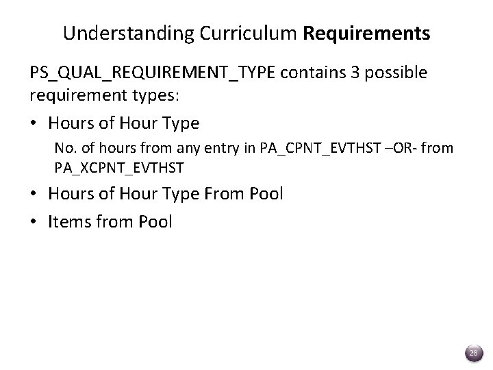 Understanding Curriculum Requirements PS_QUAL_REQUIREMENT_TYPE contains 3 possible requirement types: • Hours of Hour Type