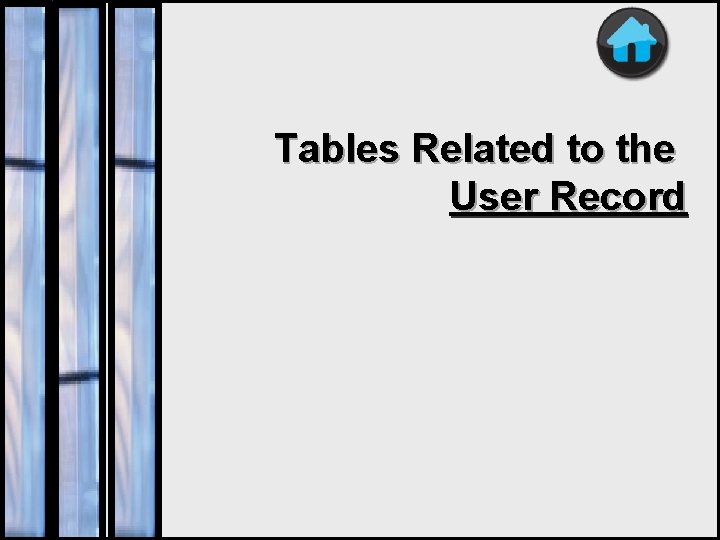 Tables Related to the User Record 7 