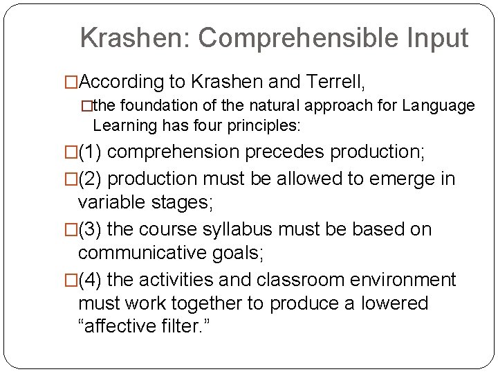 Krashen: Comprehensible Input �According to Krashen and Terrell, �the foundation of the natural approach