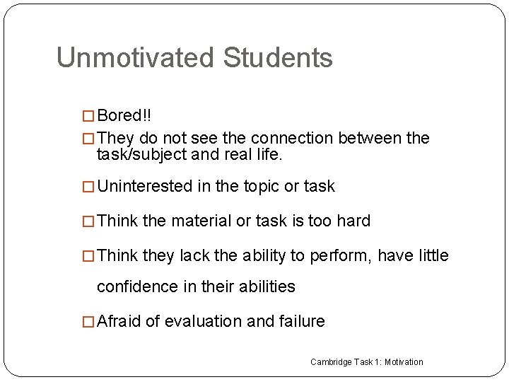 Unmotivated Students � Bored!! � They do not see the connection between the task/subject