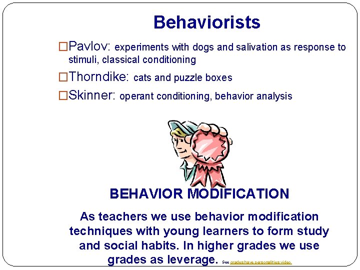 Behaviorists �Pavlov: experiments with dogs and salivation as response to stimuli, classical conditioning �Thorndike: