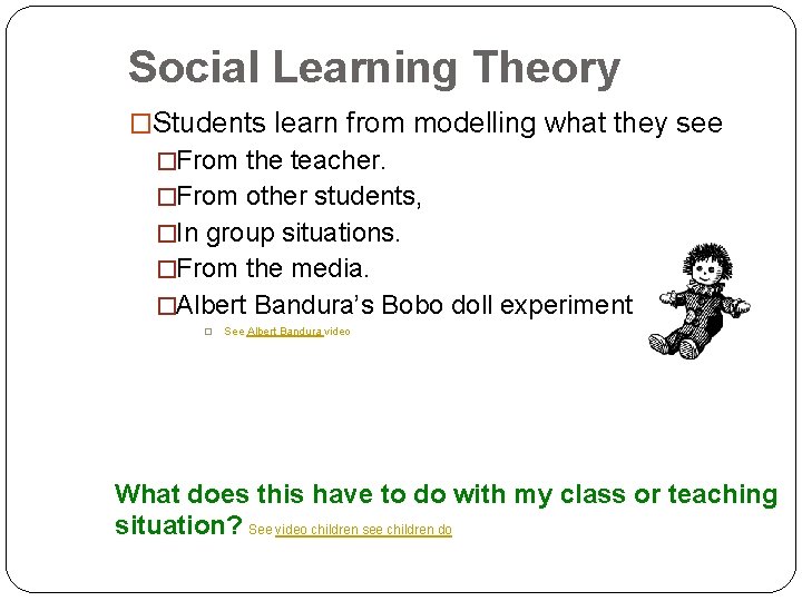 Social Learning Theory �Students learn from modelling what they see �From the teacher. �From