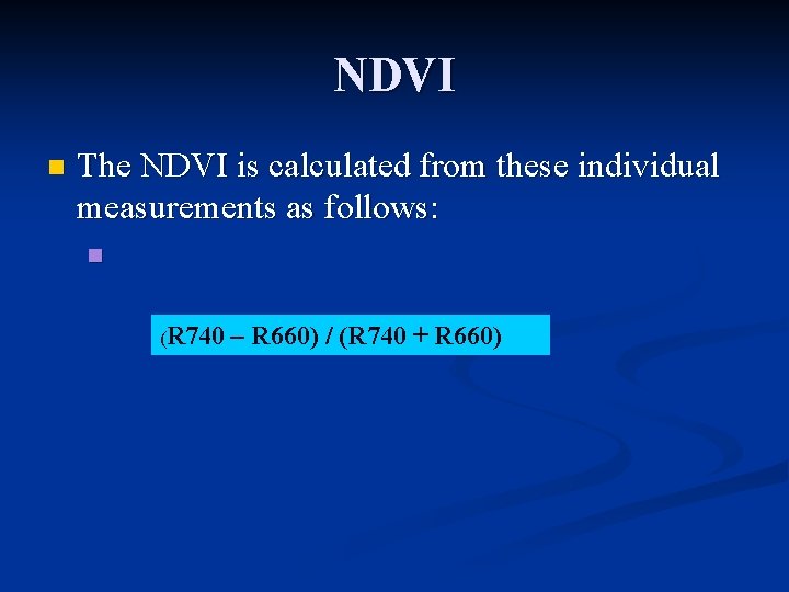 NDVI n The NDVI is calculated from these individual measurements as follows: n (R