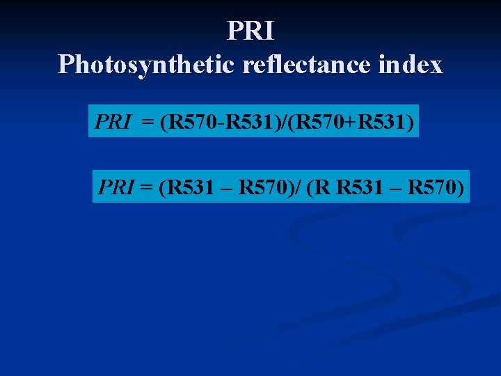 PRI Photosynthetic reflectance index PRI = (R 570 -R 531)/(R 570+R 531) PRI =