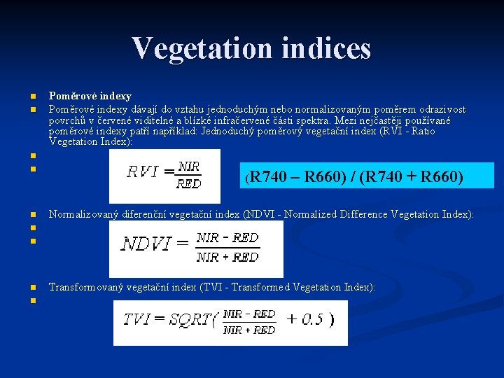 Vegetation indices n n Poměrové indexy dávají do vztahu jednoduchým nebo normalizovaným poměrem odrazivost