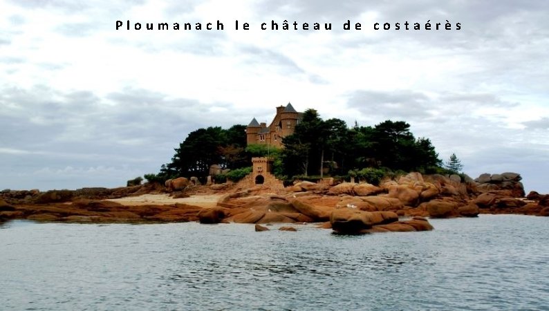  Ploumanach le château de costaérès 