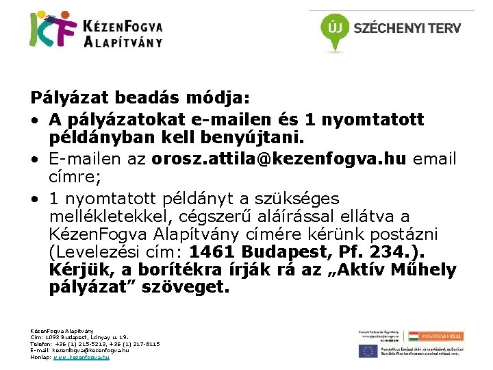 Pályázat beadás módja: • A pályázatokat e-mailen és 1 nyomtatott példányban kell benyújtani. •