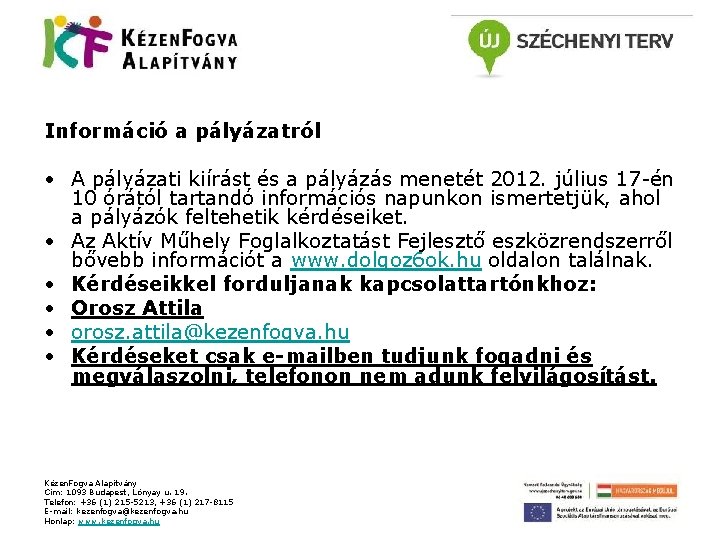 Információ a pályázatról • A pályázati kiírást és a pályázás menetét 2012. július 17