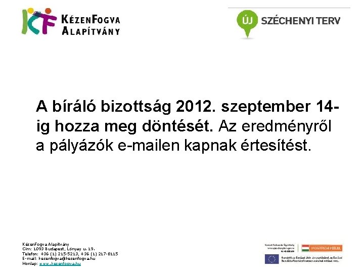 A bíráló bizottság 2012. szeptember 14 ig hozza meg döntését. Az eredményről a pályázók