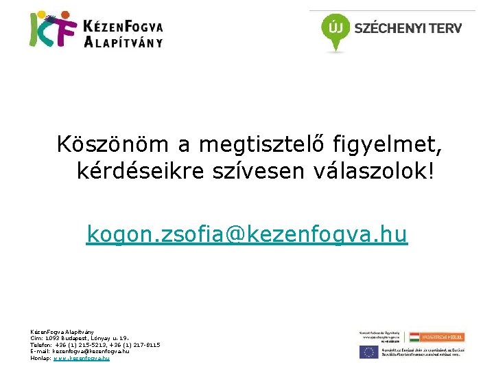 Köszönöm a megtisztelő figyelmet, kérdéseikre szívesen válaszolok! kogon. zsofia@kezenfogva. hu Kézen. Fogva Alapítvány Cím: