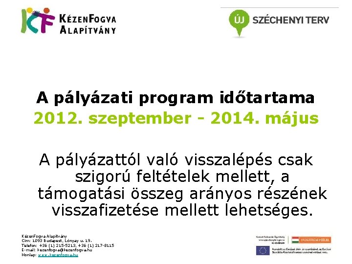 A pályázati program időtartama 2012. szeptember - 2014. május A pályázattól való visszalépés csak