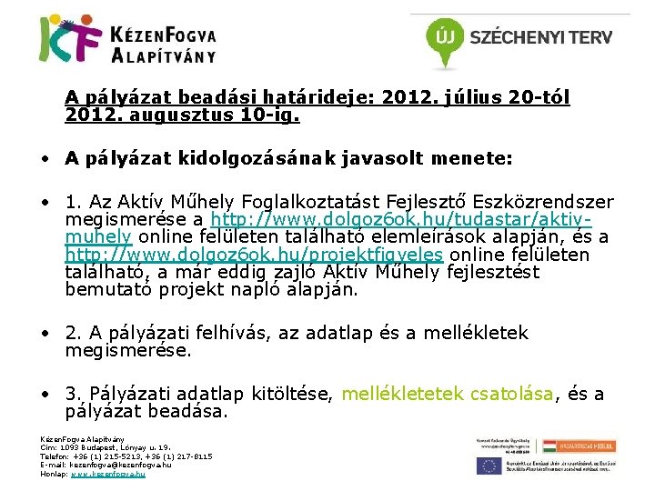 A pályázat beadási határideje: 2012. július 20 -tól 2012. augusztus 10 -ig. • A