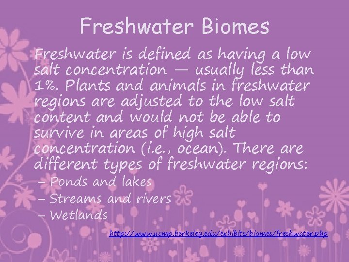 Freshwater Biomes Freshwater is defined as having a low salt concentration — usually less