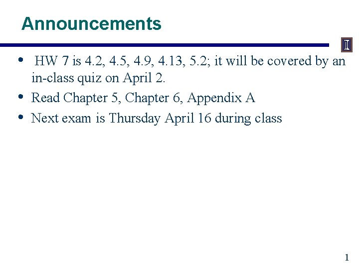Announcements • • • HW 7 is 4. 2, 4. 5, 4. 9, 4.