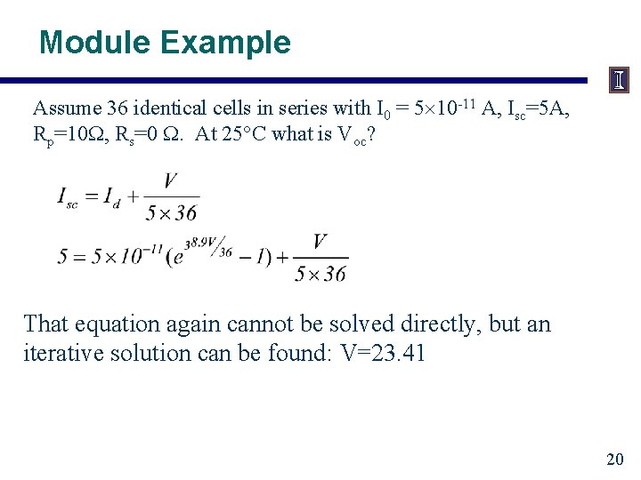 Module Example Assume 36 identical cells in series with I 0 = 5 10