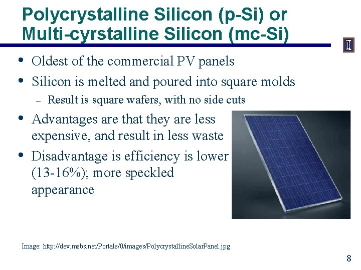 Polycrystalline Silicon (p-Si) or Multi-cyrstalline Silicon (mc-Si) • Oldest of the commercial PV panels