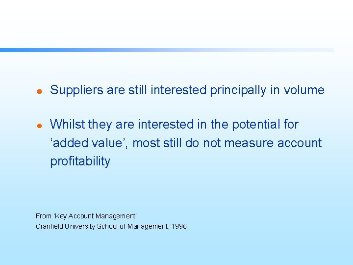 l l Suppliers are still interested principally in volume Whilst they are interested in