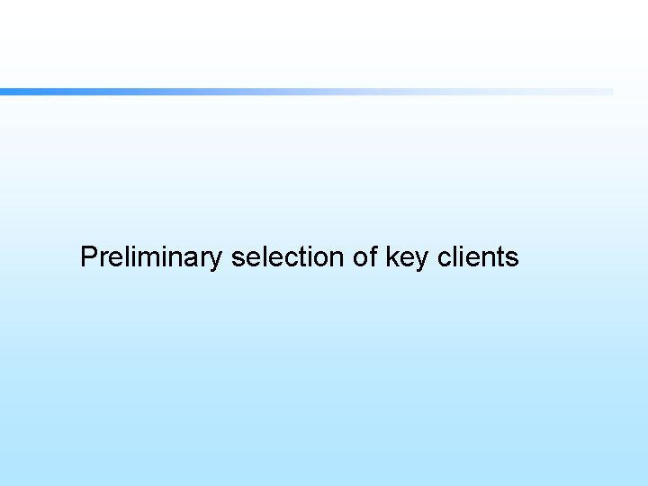 Preliminary selection of key clients 