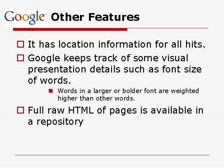 Other Features o It has location information for all hits. o Google keeps track