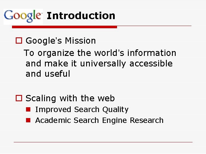 Introduction o Google’s Mission To organize the world’s information and make it universally accessible