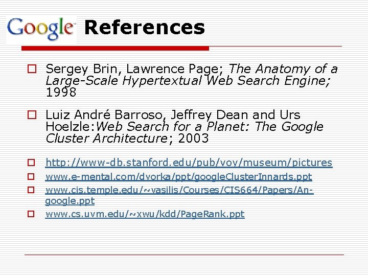 References o Sergey Brin, Lawrence Page; The Anatomy of a Large-Scale Hypertextual Web Search