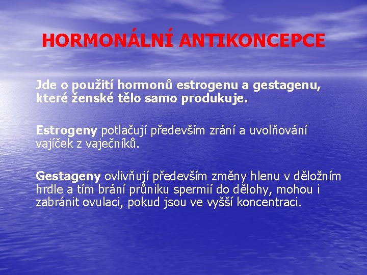 HORMONÁLNÍ ANTIKONCEPCE Jde o použití hormonů estrogenu a gestagenu, které ženské tělo samo produkuje.