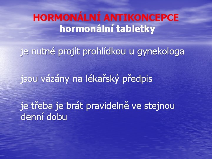 HORMONÁLNÍ ANTIKONCEPCE hormonální tabletky je nutné projít prohlídkou u gynekologa jsou vázány na lékařský