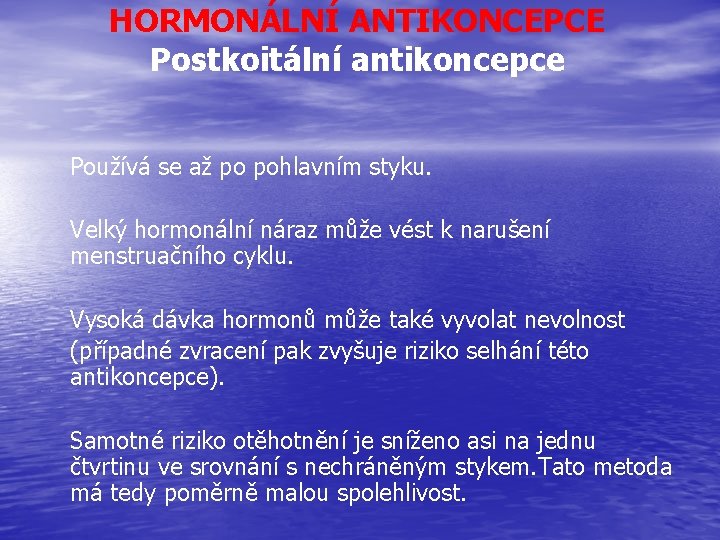 HORMONÁLNÍ ANTIKONCEPCE Postkoitální antikoncepce Používá se až po pohlavním styku. Velký hormonální náraz může