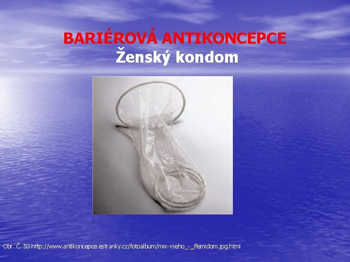 BARIÉROVÁ ANTIKONCEPCE Ženský kondom Obr. Č. 53 http: //www. antikoncepce. estranky. cz/fotoalbum/mix-vseho_-_/femidom. jpg. html