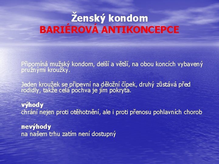 Ženský kondom BARIÉROVÁ ANTIKONCEPCE Připomíná mužský kondom, delší a větší, na obou koncích vybavený