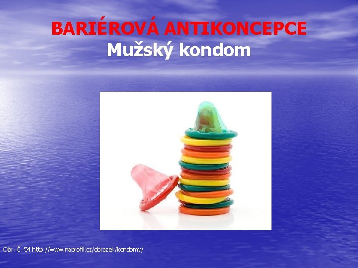 BARIÉROVÁ ANTIKONCEPCE Mužský kondom Obr. Č. 54 http: //www. naprofil. cz/obrazek/kondomy/ 