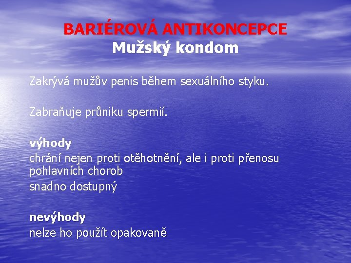 BARIÉROVÁ ANTIKONCEPCE Mužský kondom Zakrývá mužův penis během sexuálního styku. Zabraňuje průniku spermií. výhody