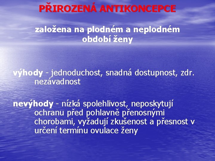 PŘIROZENÁ ANTIKONCEPCE založena na plodném a neplodném období ženy výhody - jednoduchost, snadná dostupnost,