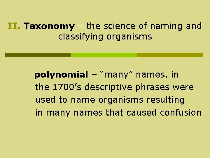 II. Taxonomy – the science of naming and classifying organisms polynomial – “many” names,