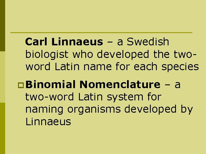 Carl Linnaeus – a Swedish biologist who developed the twoword Latin name for each