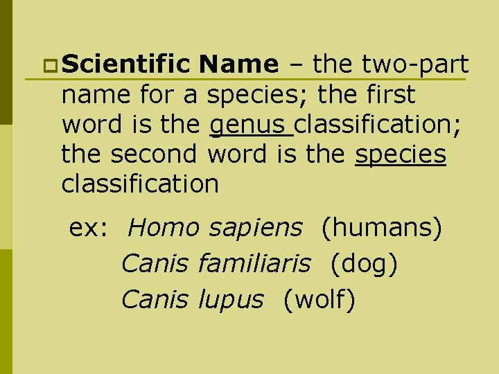 p Scientific Name – the two-part name for a species; the first word is