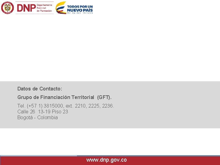 Datos de Contacto: Grupo de Financiación Territorial (GFT). Tel. (+57 1) 3815000, ext. 2210,