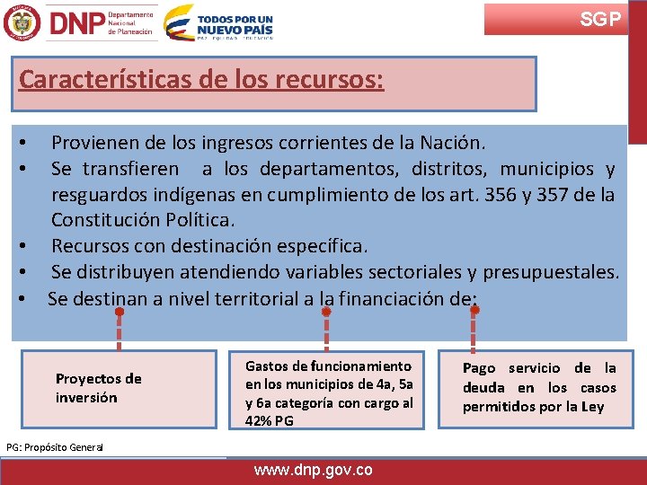 SGP Características de los recursos: Provienen de los ingresos corrientes de la Nación. Se