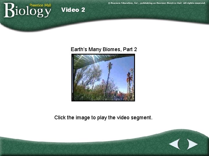 Video 2 Earth’s Many Biomes, Part 2 Click the image to play the video