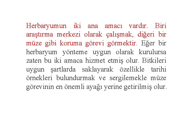 Herbaryumun iki ana amacı vardır. Biri araştırma merkezi olarak çalışmak, diğeri bir müze gibi