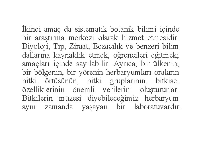 İkinci amaç da sistematik botanik bilimi içinde bir araştırma merkezi olarak hizmet etmesidir. Biyoloji,