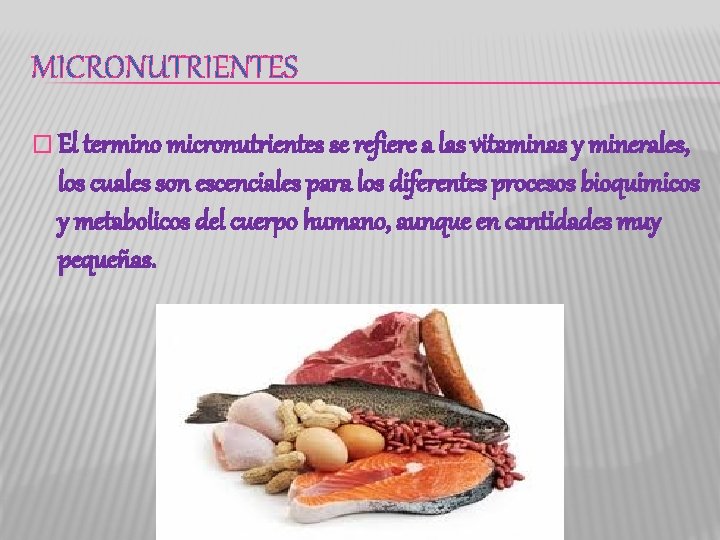 MICRONUTRIENTES � El termino micronutrientes se refiere a las vitaminas y minerales, los cuales