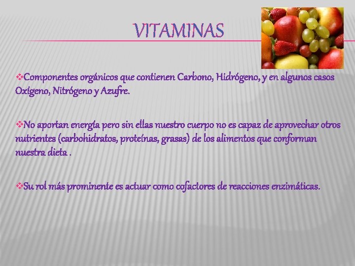 VITAMINAS v. Componentes orgánicos que contienen Carbono, Hidrógeno, y en algunos casos Oxígeno, Nitrógeno