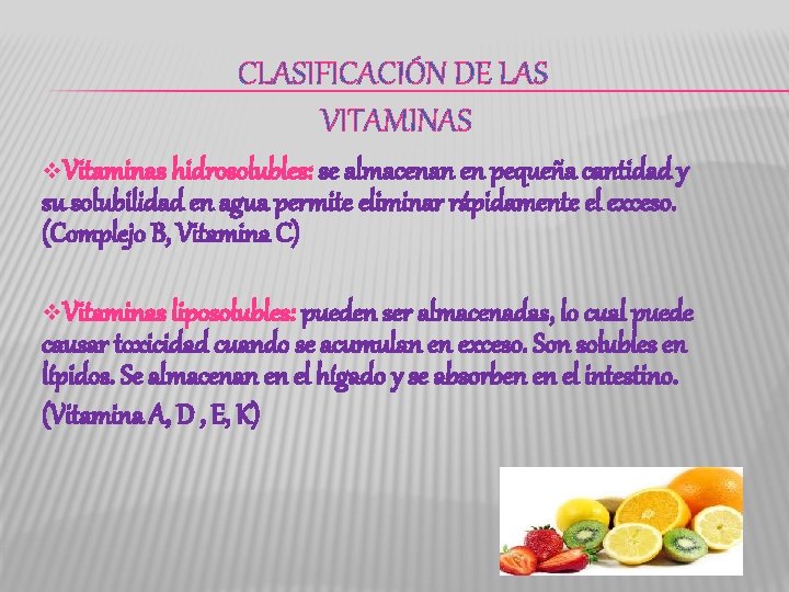 CLASIFICACIÓN DE LAS VITAMINAS v. Vitaminas hidrosolubles: se almacenan en pequeña cantidad y su