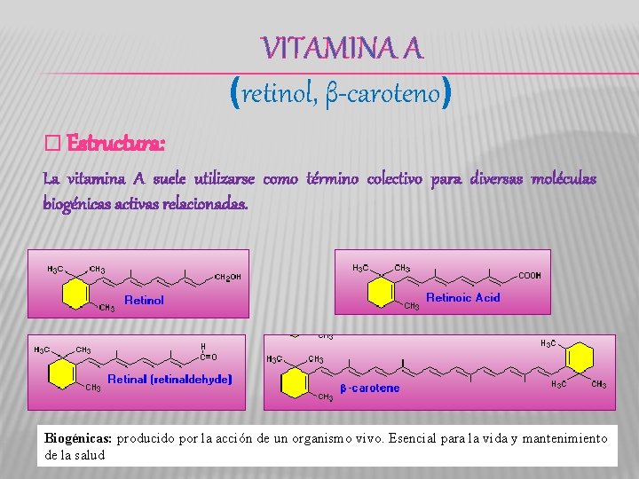 VITAMINA A (retinol, β-caroteno) � Estructura: La vitamina A suele utilizarse como término colectivo