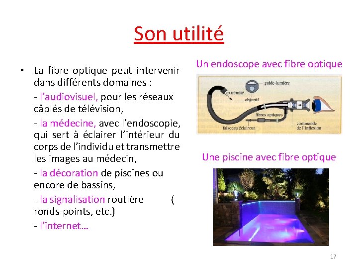 Son utilité • La fibre optique peut intervenir dans différents domaines : - l’audiovisuel,