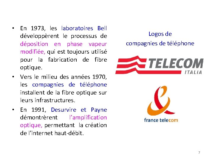  • En 1973, les laboratoires Bell développèrent le processus de déposition en phase