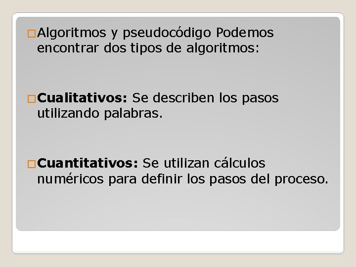 �Algoritmos y pseudocódigo Podemos encontrar dos tipos de algoritmos: �Cualitativos: Se describen los pasos
